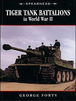 Tiger Tank Battalions in World War II By George Forty